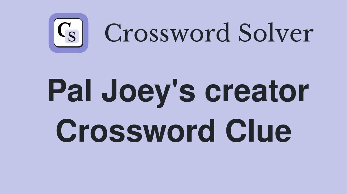 Pal Joey's creator Crossword Clue Answers Crossword Solver